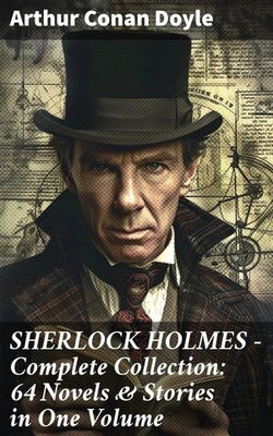 SHERLOCK HOLMES - Complete Collection: 64 Novels & Stories in One Volume SHERLOCK HOLMES - Complete Collection: 64 Novels & Stories in One Volume