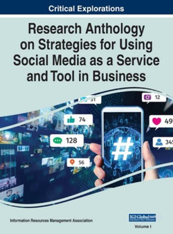 Research Anthology on Strategies for Using Social Media As a Service and Tool in Business, VOL 1
