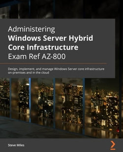 Administering Windows Server Hybrid Core Infrastructure AZ-800 Exam Guide