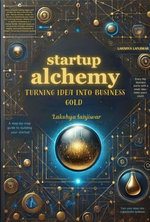 Startup Alchemy: Turning Idea Into Business Gold