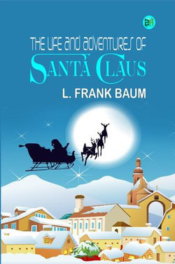 The Life and Adventures of Santa Claus The Life and Adventures of Santa Claus
