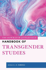 The Rowman and Littlefield Handbook of Transgender Studies