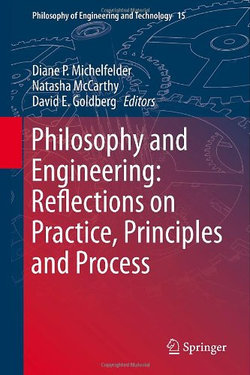 Philosophy and Engineering: Reflections on Practice, Principles and Process