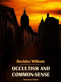 Occultism and Common-Sense Occultism and Common-Sense