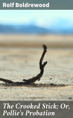 The Crooked Stick; Or, Pollie's Probation