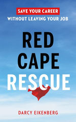 Red Cape Rescue: Save Your Career Without Leaving Your Job