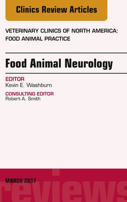 Food Animal Neurology, An Issue of Veterinary Clinics of North America: Food Animal Practice Food Animal Neurology, An Issue of Veterinary Clinics of North America: Food Animal Practice