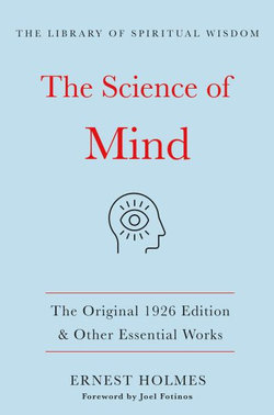 The Science of Mind:the Original 1926 Edition and Other Essential Works The Science of Mind:the Original 1926 Edition and Other Essential Works