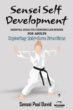 Sensei Self Development - Mental Health Chronicles Series - Exploring Self-Care Practices Sensei Self Development - Mental Health Chronicles Series - Exploring Self-Care Practices