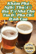 Kham Pha Nghệ Thuật Ủ Bia Tại Nha Cho Tin Đồ Pha Chế Đỉnh Cao