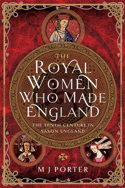 The Royal Women Who Made England The Royal Women Who Made England