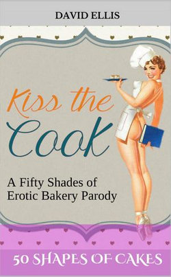50 Shapes of Cakes: A Fifty Shades of Erotic Bakery Parody