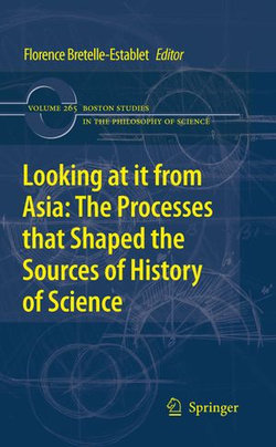 Looking at it from Asia: the Processes that Shaped the Sources of History of Science Looking at it from Asia: the Processes that Shaped the Sources of History of Science