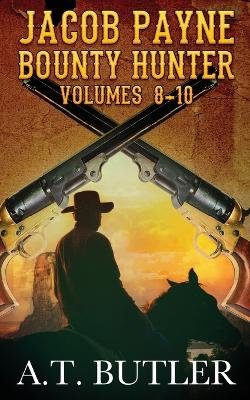 Jacob Payne, Bounty Hunter, Volumes 8 - 10 Jacob Payne, Bounty Hunter, Volumes 8 - 10