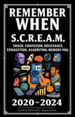 REMEMBER WHEN 2020 ~ 2024: S.C.R.E.A.M.