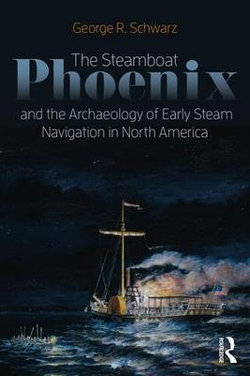The Steamboat Phoenix and the Archaeology of Early Steam Navigation in North America The Steamboat Phoenix and the Archaeology of Early Steam Navigation in North America