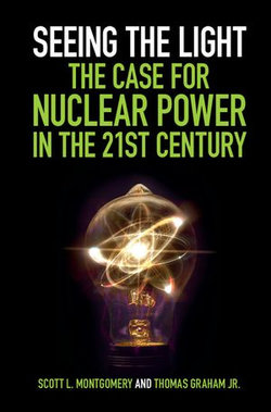 Seeing the Light: The Case for Nuclear Power in the 21st Century Seeing the Light: The Case for Nuclear Power in the 21st Century