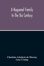 A Huguenot Family In The Xvi Century
