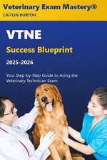 VTNE Success Blueprint 2025-2026: Your Step-by-Step Guide to Acing the Veterinary Technician Exam