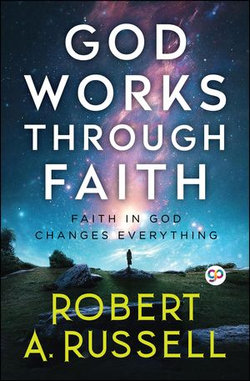GOD Works Through Faith GOD Works Through Faith
