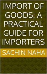 Import of Goods: A Practical Guide for Importers Import of Goods: A Practical Guide for Importers