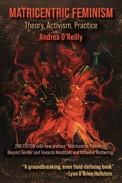 Matricentric Feminism: Theory, Activism, Practice. The 2nd Edition Matricentric Feminism: Theory, Activism, Practice. The 2nd Edition