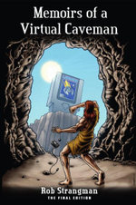 Memoirs of a Virtual Caveman: the Final Edition