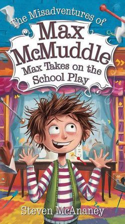 The Misadventures of Max McMuddle: Max Takes on the School Play.