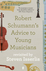 Robert Schumann's Advice to Young Musicians Robert Schumann's Advice to Young Musicians