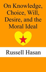 On Knowledge, Choice, Will, Desire, and the Moral Ideal
