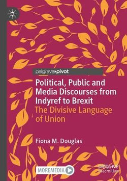 Political, Public and Media Discourses from Indyref to Brexit Political, Public and Media Discourses from Indyref to Brexit
