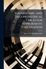 Logarithmic and Trigonometrical Tables for Approximate Calculation