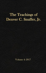 The Teachings of Denver C. Snuffer, Jr. Volume 4