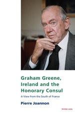 Graham Greene, Ireland and the Honorary Consul Graham Greene, Ireland and the Honorary Consul