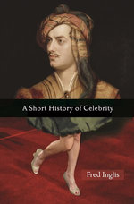A Short History of Celebrity A Short History of Celebrity