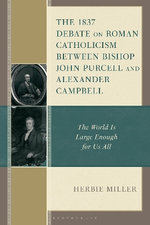 The 1837 Debate on Roman Catholicism Between Bishop John Purcell and Alexander Campbell