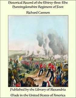 Historical Record of the Thirty-first: The Huntingdonshire Regiment of Foot Historical Record of the Thirty-first: The Huntingdonshire Regiment of Foot