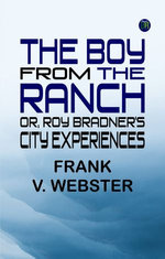 The Boy from the Ranch Or, Roy Bradner's City Experiences