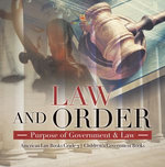 Law and Order : Purpose of Government & Law | American Law Books Grade 3 | Children's Government Books Law and Order : Purpose of Government & Law | American Law Books Grade 3 | Children's Government Books