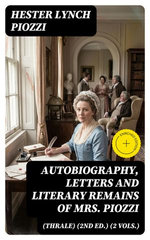 Autobiography, Letters and Literary Remains of Mrs. Piozzi (Thrale) (2nd ed.) (2 vols.)