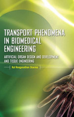 Transport Phenomena in Biomedical Engineering: Artificial organ Design and Development, and Tissue Engineering