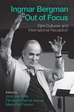 Ingmar Bergman Out of Focus Ingmar Bergman Out of Focus