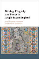 Writing, Kingship and Power in Anglo-Saxon England