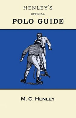Henley's Official Polo Guide - Playing Rules of Western Polo Leagues Henley's Official Polo Guide - Playing Rules of Western Polo Leagues