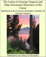 The Letters of Amerigo Vespucci and Other Documents Illustrative of His Career The Letters of Amerigo Vespucci and Other Documents Illustrative of His Career