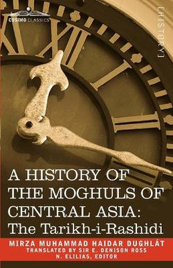A History of the Moghuls of Central Asia
