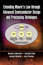 Extending Moore's Law through Advanced Semiconductor Design and Processing Techniques