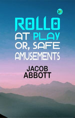 Rollo at Play; Or, Safe Amusements