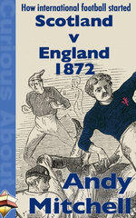 How International Football Started: Scotland v England 1872