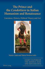 The Prince and the «Condottiero» in Italian Humanism and Renaissance The Prince and the «Condottiero» in Italian Humanism and Renaissance